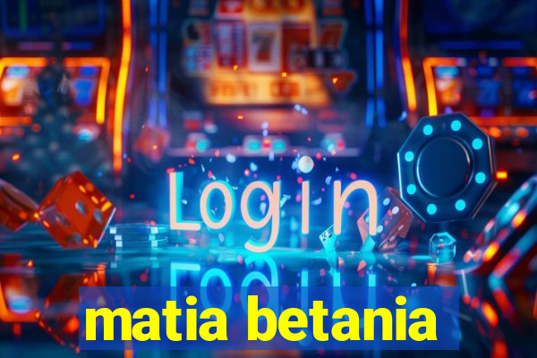 matia betania